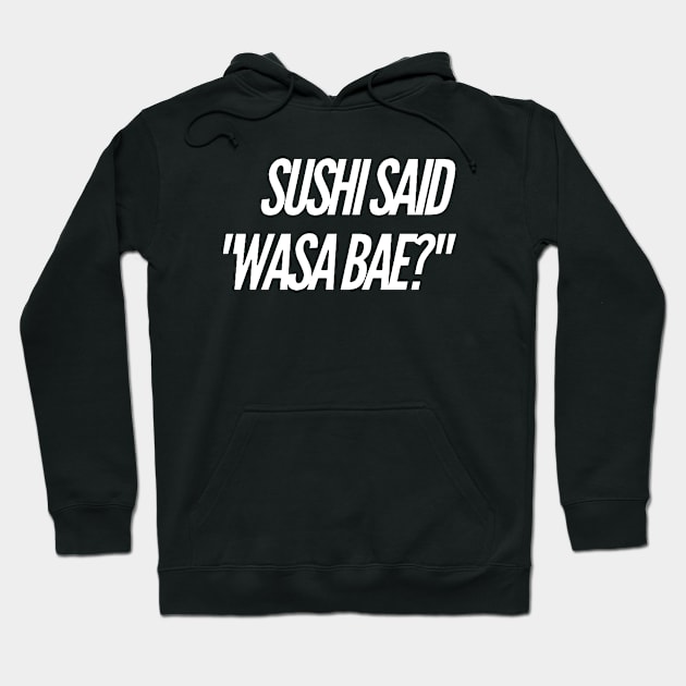 Sushi Said "Wasa Bae" v2 Hoodie by Now That's a Food Pun